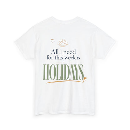 Holiday Vibes Tee — “All I Need for This Week Is Holidays” Graphic T-Shirt